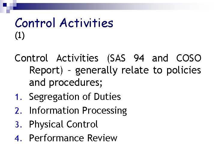 Control Activities (1) Control Activities (SAS 94 and COSO Report) – generally relate to