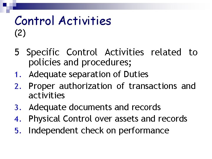 Control Activities (2) 5 Specific Control Activities related to policies and procedures; 1. Adequate