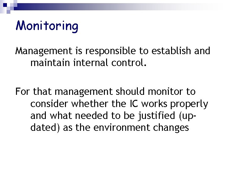 Monitoring Management is responsible to establish and maintain internal control. For that management should