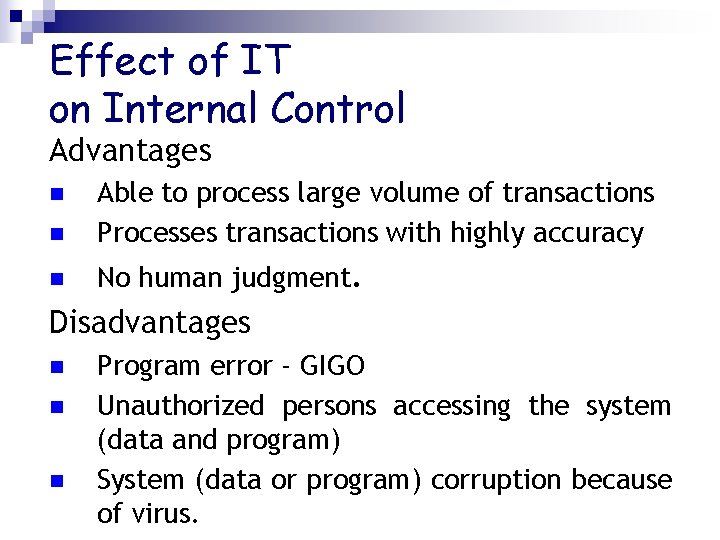 Effect of IT on Internal Control Advantages n Able to process large volume of