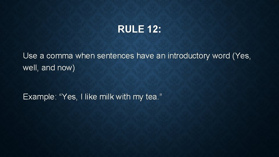 RULE 12: Use a comma when sentences have an introductory word (Yes, well, and
