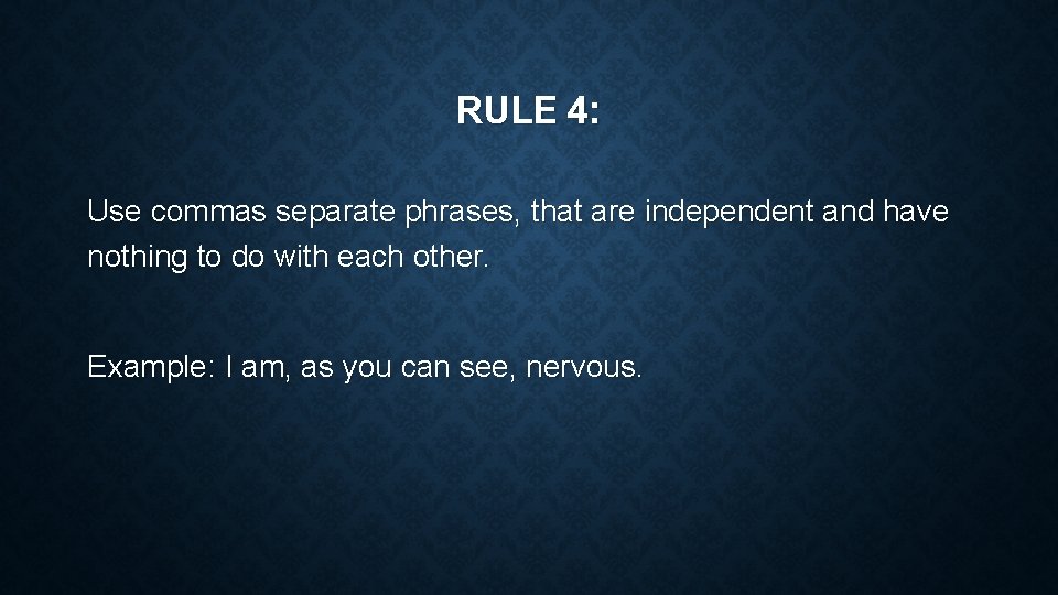 RULE 4: Use commas separate phrases, that are independent and have nothing to do