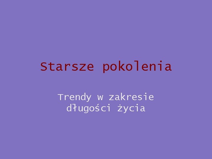 Starsze pokolenia Trendy w zakresie długości życia 