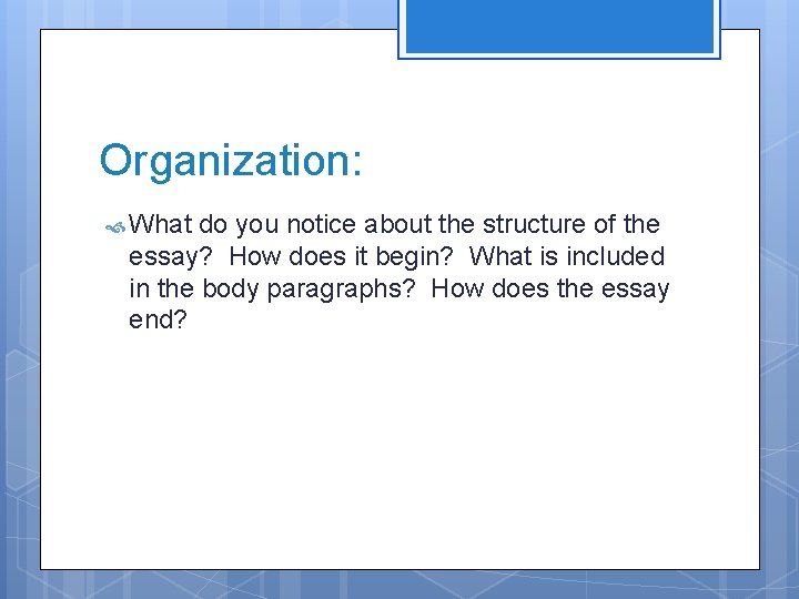 Organization: What do you notice about the structure of the essay? How does it