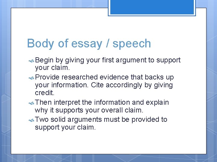 Body of essay / speech Begin by giving your first argument to support your