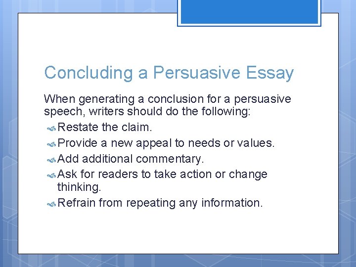 Concluding a Persuasive Essay When generating a conclusion for a persuasive speech, writers should
