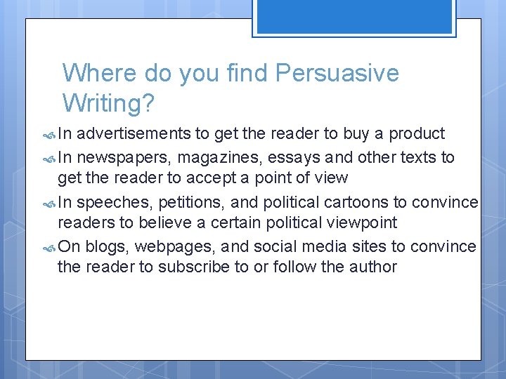 Where do you find Persuasive Writing? In advertisements to get the reader to buy