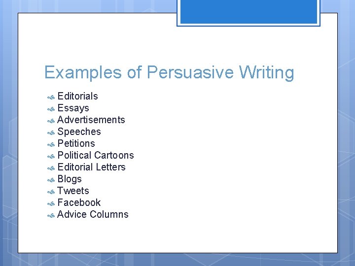 Examples of Persuasive Writing Editorials Essays Advertisements Speeches Petitions Political Cartoons Editorial Letters Blogs