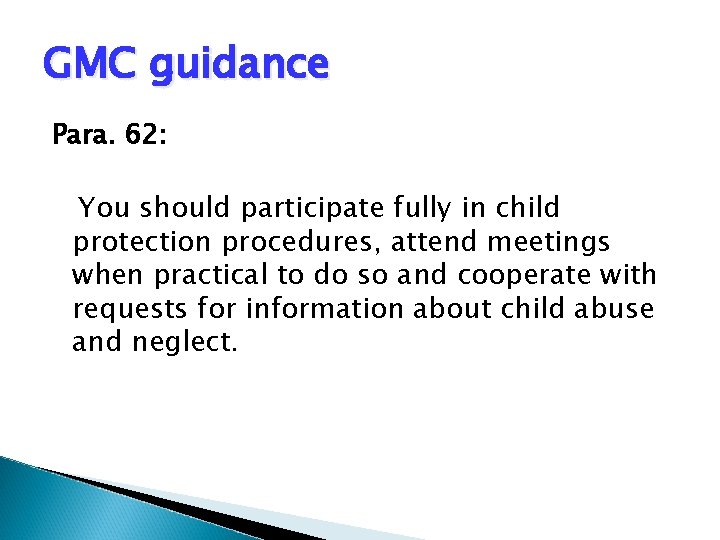 GMC guidance Para. 62: You should participate fully in child protection procedures, attend meetings GMC guidance Para. 62: You should participate fully in child protection procedures, attend meetings