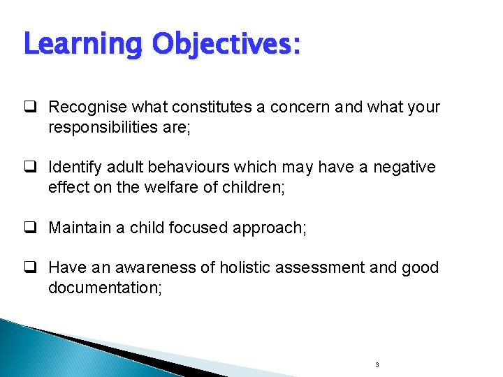 Learning Objectives: q Recognise what constitutes a concern and what your responsibilities are; q Learning Objectives: q Recognise what constitutes a concern and what your responsibilities are; q
