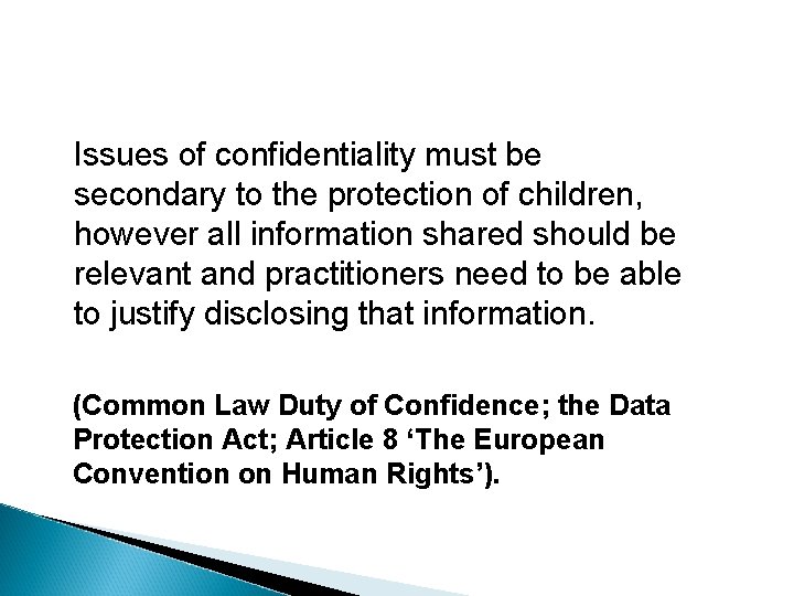 Issues of confidentiality must be secondary to the protection of children, however all information Issues of confidentiality must be secondary to the protection of children, however all information