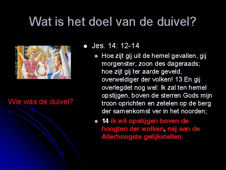 Wat is het doel van de duivel? l Jes. 14: 12 -14 l Wie