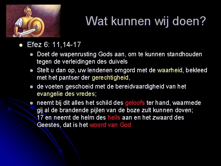 Wat kunnen wij doen? l Efez 6: 11, 14 -17 l l Doet de