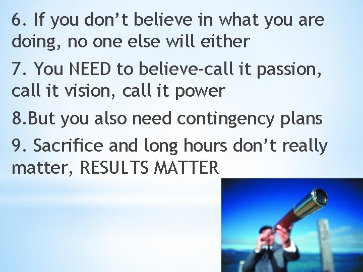 6. If you don’t believe in what you are doing, no one else will 6. If you don’t believe in what you are doing, no one else will