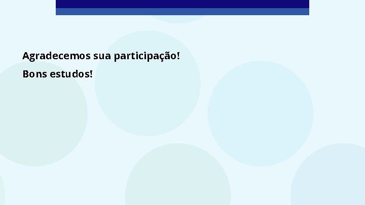 Agradecemos sua participação! Bons estudos! 