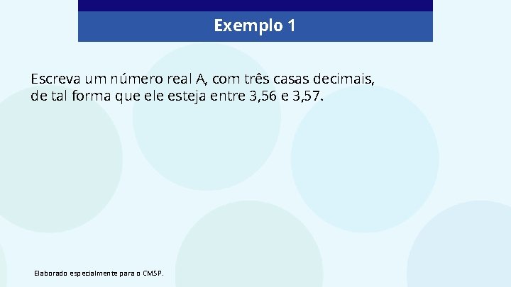 Exemplo 1 Escreva um número real A, com três casas decimais, de tal forma