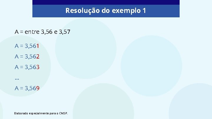 Resolução do exemplo 1 A = entre 3, 56 e 3, 57 A =