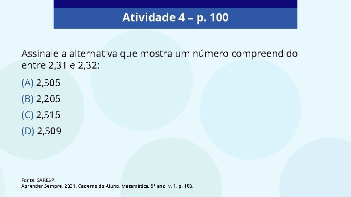 Atividade 4 – p. 100 Assinale a alternativa que mostra um número compreendido entre