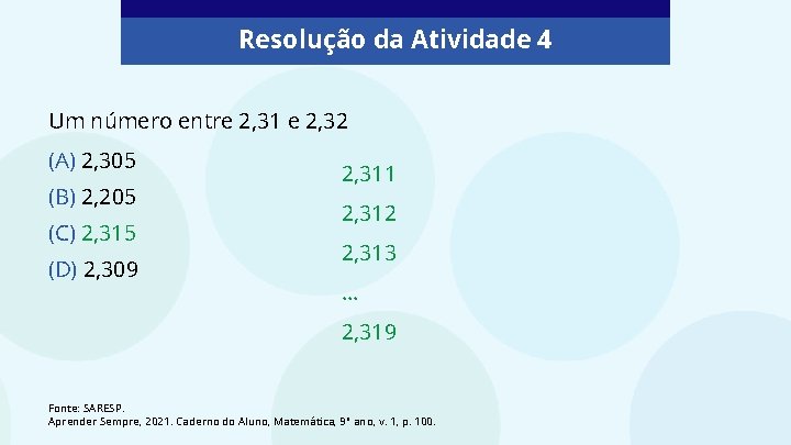 Resolução da Atividade 4 Um número entre 2, 31 e 2, 32 (A) 2,