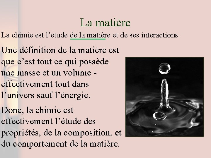 La matière La chimie est l’étude de la matière et de ses interactions. Une