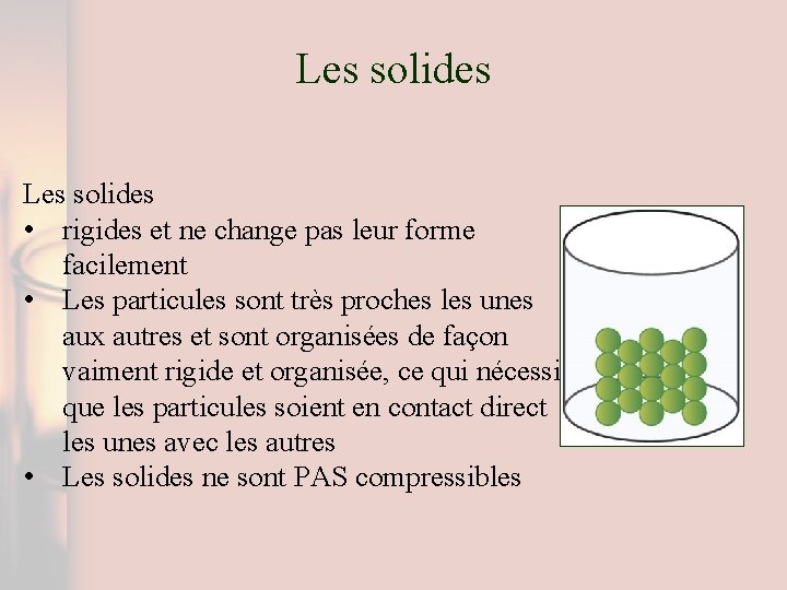 Les solides • rigides et ne change pas leur forme facilement • Les particules