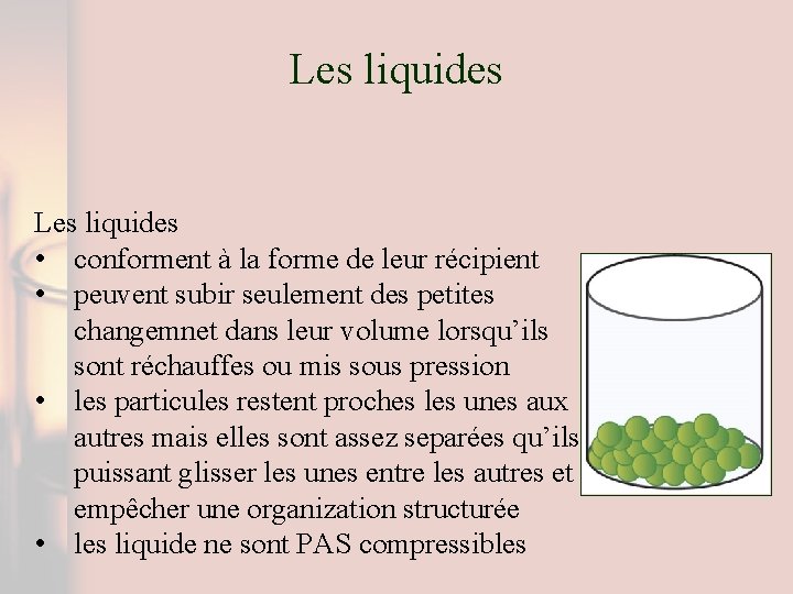 Les liquides • conforment à la forme de leur récipient • peuvent subir seulement