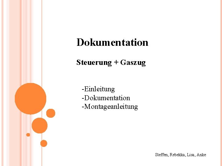 Dokumentation Steuerung + Gaszug -Einleitung -Dokumentation -Montageanleitung Steffen, Rebekka, Lisa, Anke 