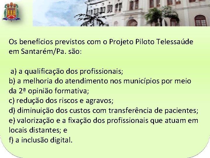 Os benefícios previstos com o Projeto Piloto Telessaúde em Santarém/Pa. são: a) a qualificação