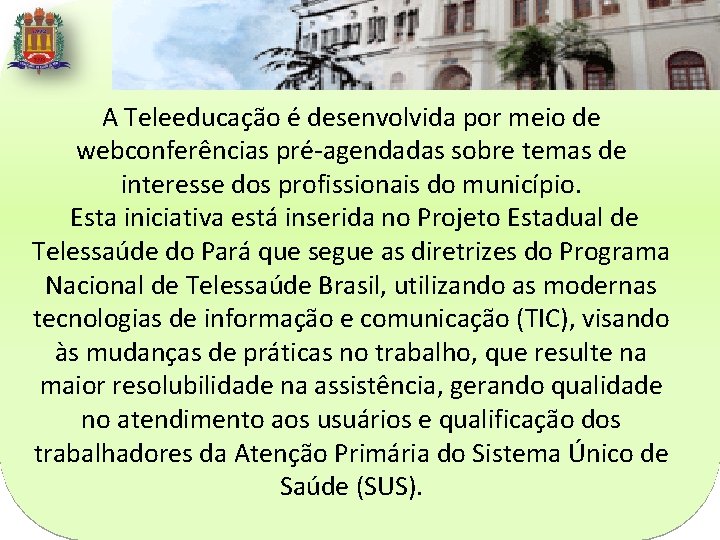 A Teleeducação é desenvolvida por meio de webconferências pré-agendadas sobre temas de interesse dos