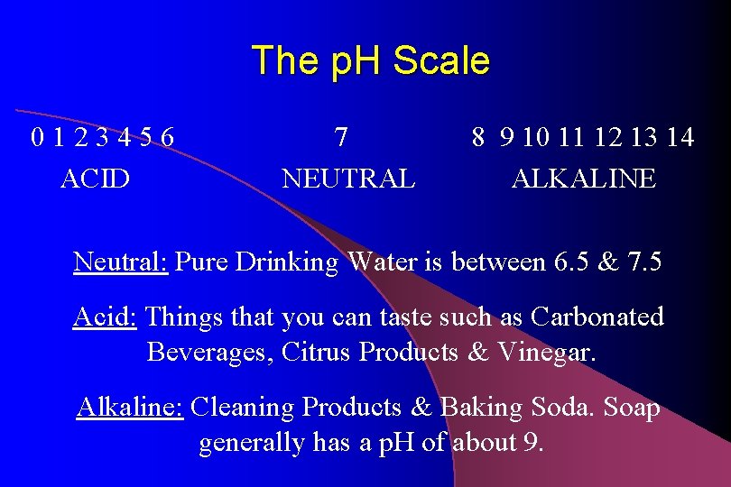 The p. H Scale 0123456 ACID 7 NEUTRAL 8 9 10 11 12 13