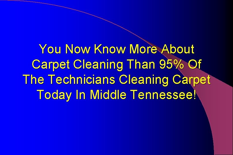 You Now Know More About Carpet Cleaning Than 95% Of The Technicians Cleaning Carpet