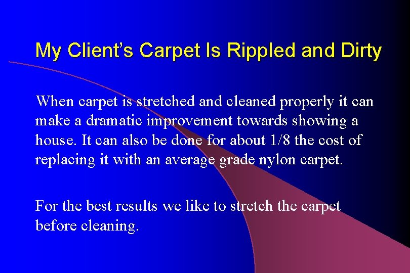 My Client’s Carpet Is Rippled and Dirty When carpet is stretched and cleaned properly