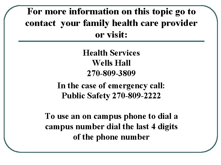 For more information on this topic go to contact your family health care provider