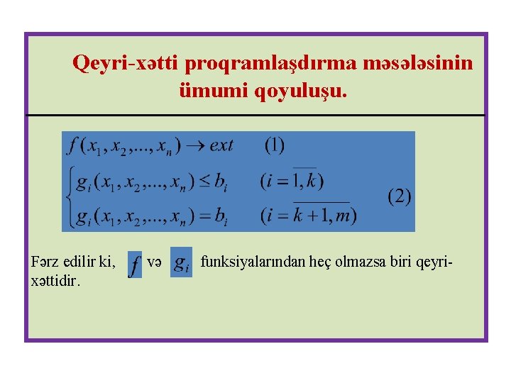 Qeyri-xətti proqramlaşdırma məsələsinin ümumi qoyuluşu. Fərz edilir ki, xəttidir. və funksiyalarından heç olmazsa biri