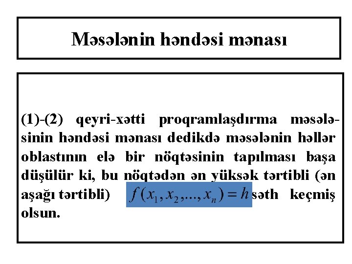 Məsələnin həndəsi mənası (1)-(2) qeyri-xətti proqramlaşdırma məsələsinin həndəsi mənası dedikdə məsələnin həllər oblastının elə