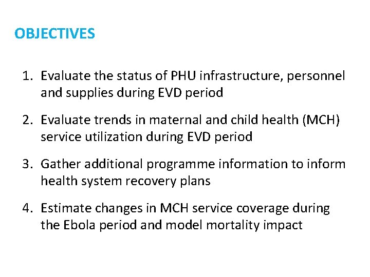 OBJECTIVES 1. Evaluate the status of PHU infrastructure, personnel and supplies during EVD period