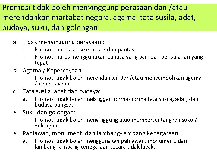 Promosi tidak boleh menyinggung perasaan dan /atau merendahkan martabat negara, agama, tata susila, adat,