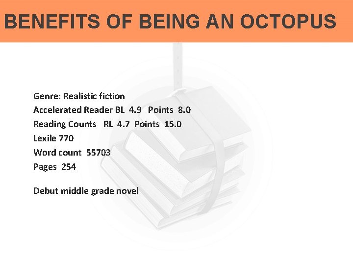 BENEFITS OF BEING AN OCTOPUS Genre: Realistic fiction Accelerated Reader BL 4. 9 Points