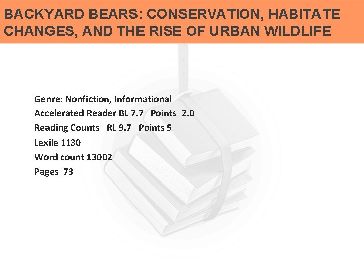 BACKYARD BEARS: CONSERVATION, HABITATE CHANGES, AND THE RISE OF URBAN WILDLIFE Genre: Nonfiction, Informational