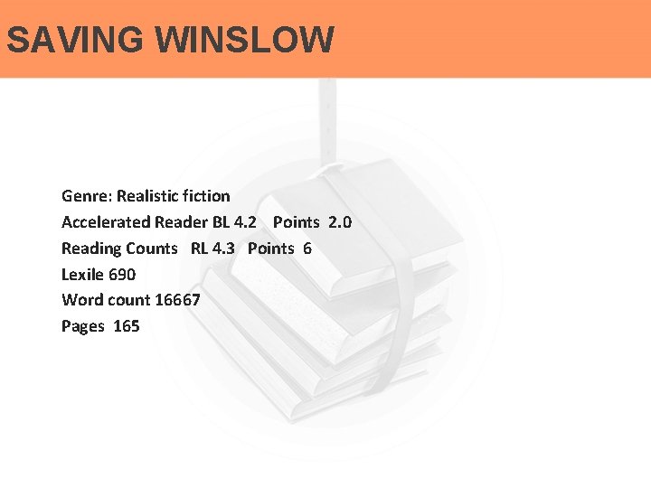 SAVING WINSLOW Genre: Realistic fiction Accelerated Reader BL 4. 2 Points 2. 0 Reading