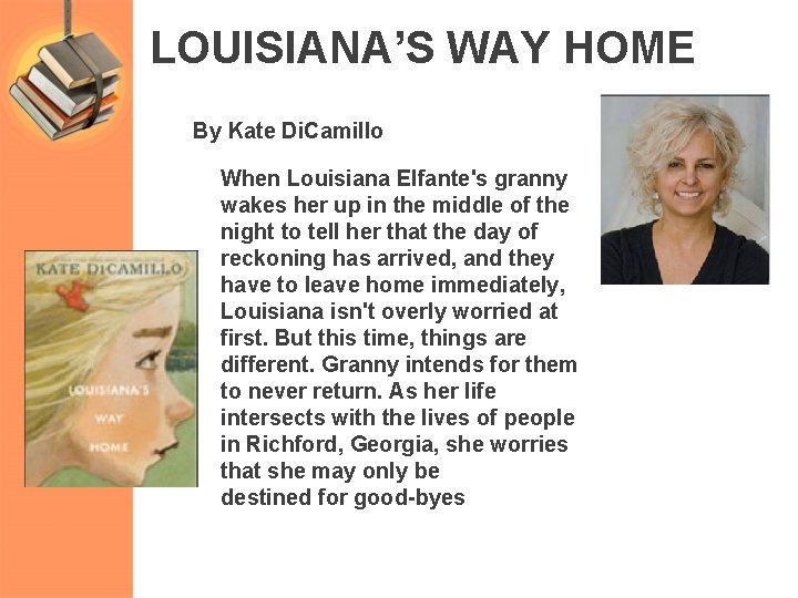 LOUISIANA’S WAY HOME By Kate Di. Camillo When Louisiana Elfante's granny wakes her up