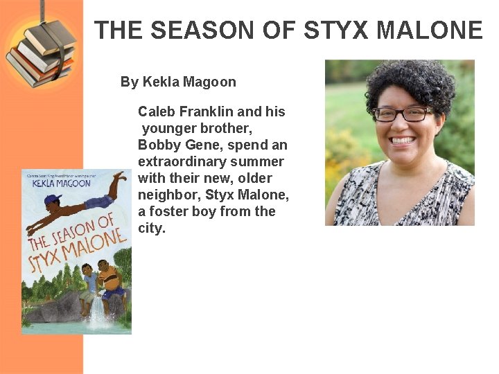 THE SEASON OF STYX MALONE By Kekla Magoon Caleb Franklin and his younger brother,