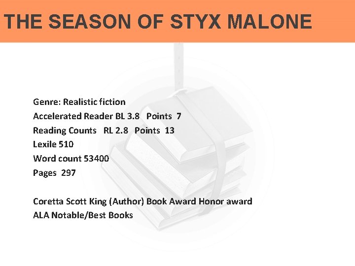 THE SEASON OF STYX MALONE Genre: Realistic fiction Accelerated Reader BL 3. 8 Points