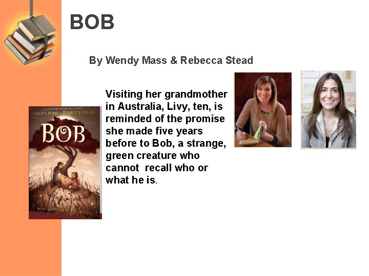 BOB By Wendy Mass & Rebecca Stead Visiting her grandmother in Australia, Livy, ten,