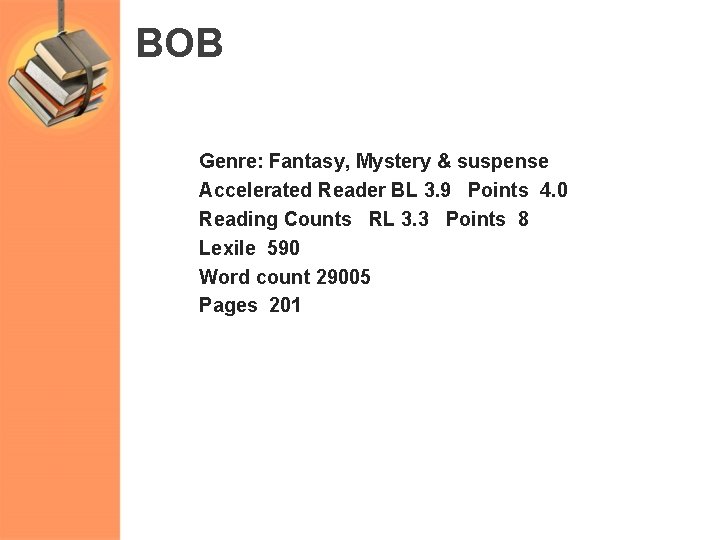 BOB Genre: Fantasy, Mystery & suspense Accelerated Reader BL 3. 9 Points 4. 0