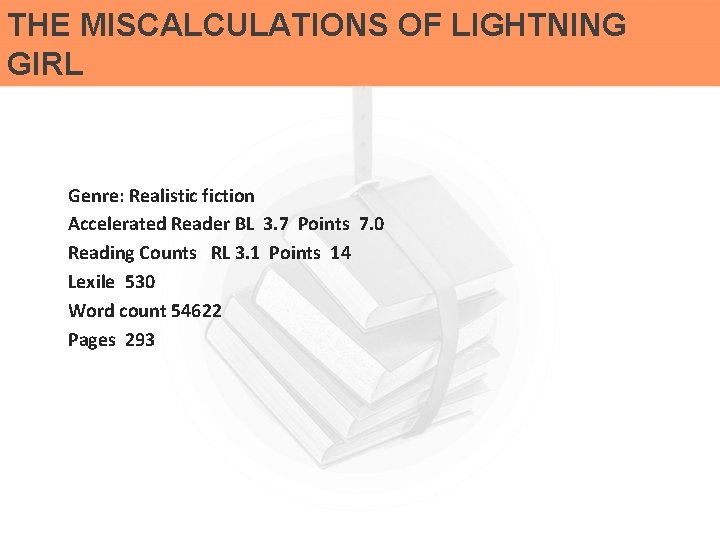 THE MISCALCULATIONS OF LIGHTNING GIRL Genre: Realistic fiction Accelerated Reader BL 3. 7 Points