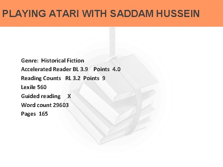 PLAYING ATARI WITH SADDAM HUSSEIN Genre: Historical Fiction Accelerated Reader BL 3. 9 Points