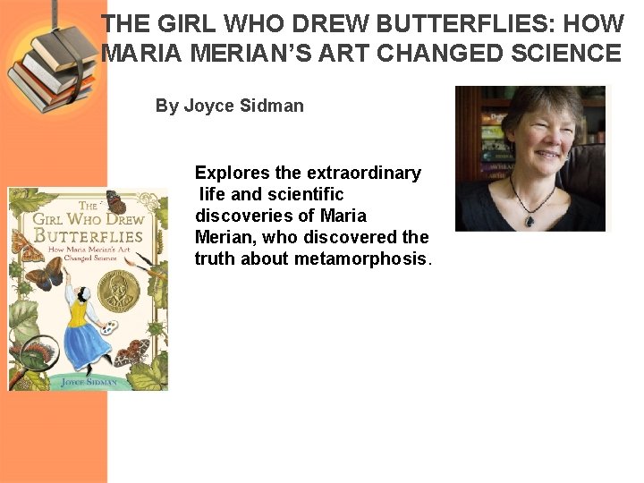 THE GIRL WHO DREW BUTTERFLIES: HOW MARIA MERIAN’S ART CHANGED SCIENCE By Joyce Sidman