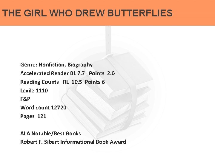 THE GIRL WHO DREW BUTTERFLIES Genre: Nonfiction, Biography Accelerated Reader BL 7. 7 Points