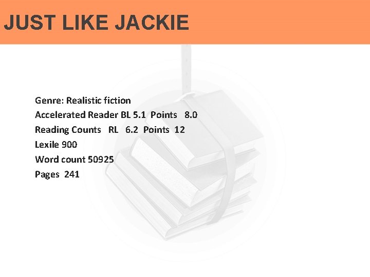 JUST LIKE JACKIE Genre: Realistic fiction Accelerated Reader BL 5. 1 Points 8. 0